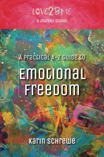 Love2BMe A Journey Within: A Practical A-Z Guide to Emotional Freedom