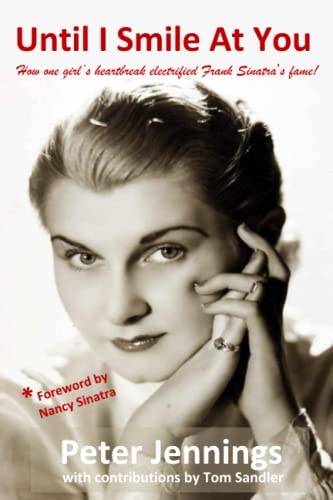 Until I Smile At You How One Girl's Heartbreak Electrified Frank Sinatra's Fame!