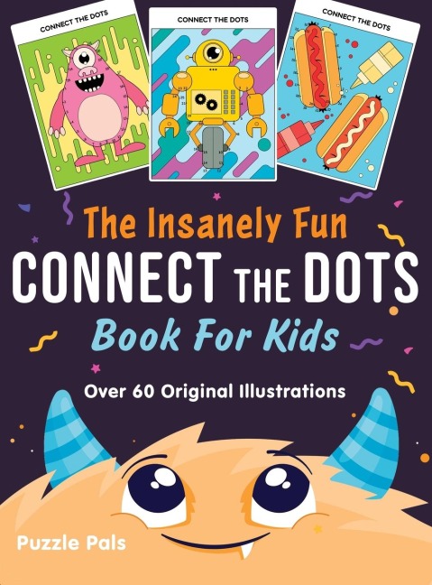 The Insanely Fun Connect The Dots Book For Kids: Over 60 Original Illustrations with Space, Underwater, Jungle, Food, Monster, and Robot Themes