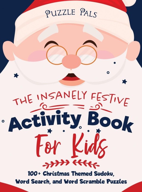 The Insanely Festive Activity Book For Kids: 100+ Christmas Themed Sudoku, Word Search, and Word Scramble Puzzles