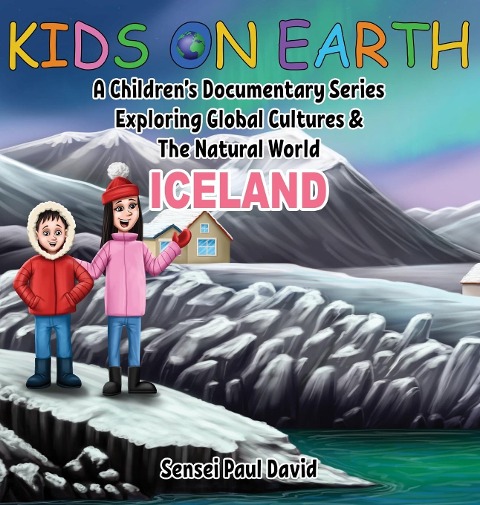 Kids On Earth: A Childrens Documentary Series Exploring Global Cultures and The Natural World: Iceland