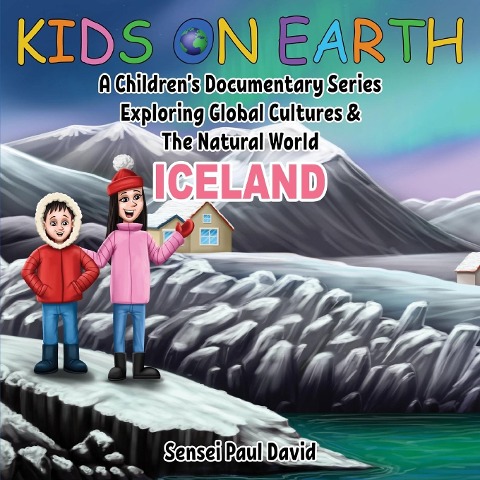 Kids On Earth: A Childrens Documentary Series Exploring Global Cultures and The Natural World: Iceland