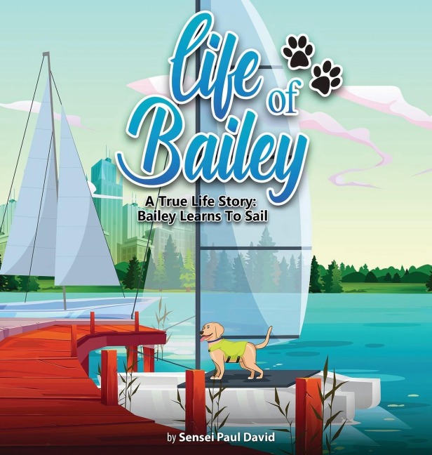 Life of Bailey: A True Life Story:  Bailey Learns To Sail
