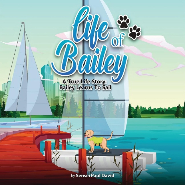 Life of Bailey: A True Life Story:  Bailey Learns To Sail