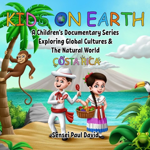 Kids On Earth: A Childrens Documentary Series Exploring Global Cultures and The Natural World:  Costa Rica