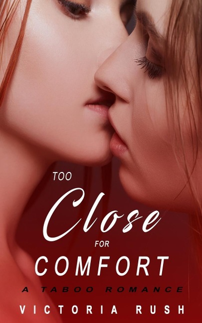 Too Close for Comfort: A First Time Lesbian Taboo Romance
