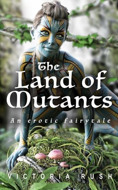 The Land of Mutants: Adult Fairy Tales ( Fantasy Erotica )