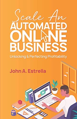 Scale an Automated Online Business Unlocking and Perfecting Profitability
