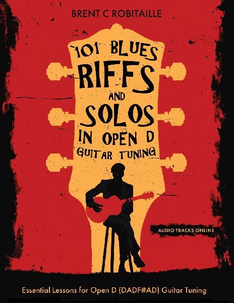 101 Blues Riffs &Solos in Open D Guitar Tuning: Essential Lessons for Open D (DADF#AD) Guitar Tuning