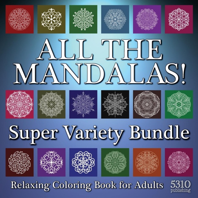 All The Mandalas! Super Variety Bundle: Relaxing Coloring Book for Adults