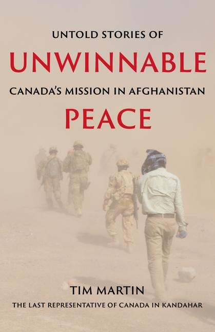 Unwinnable Peace: Untold Stories of Canadas Mission in Afghanistan