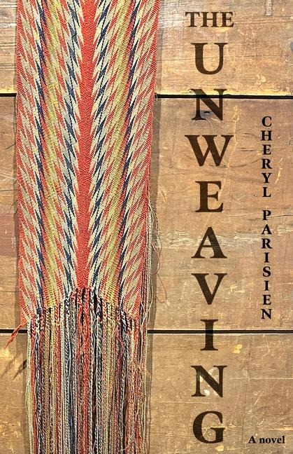 The Unweaving: A Novel