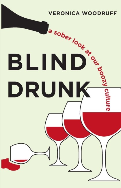 Blind Drunk: A Sober Look at Our Boozy Culture