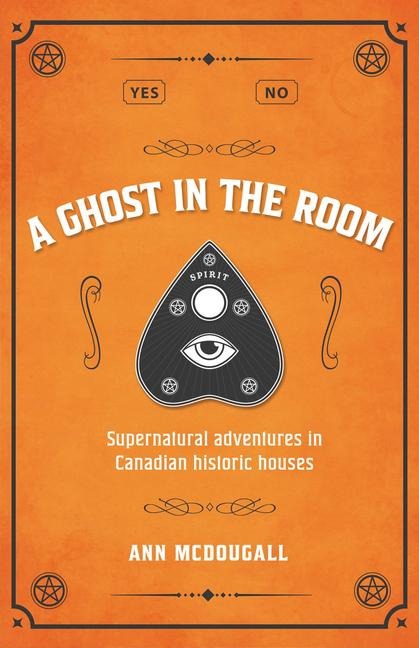 A Ghost in the Room: Supernatural Adventures in Historic Houses