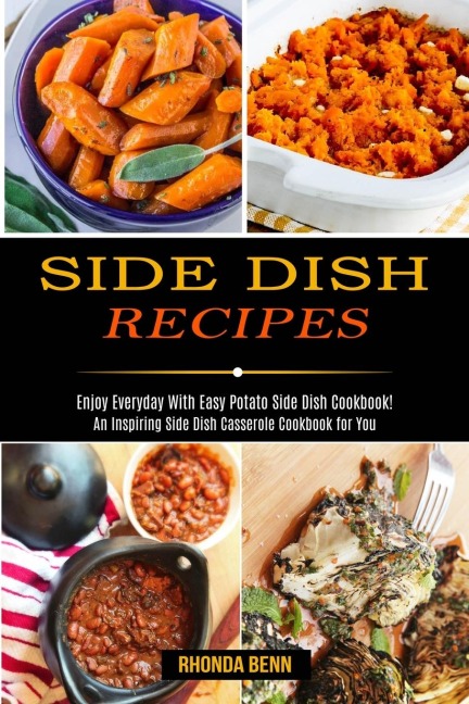Side Dish Recipes: Enjoy Everyday With Easy Potato Side Dish Cookbook! (An Inspiring Side Dish Casserole Cookbook for You)
