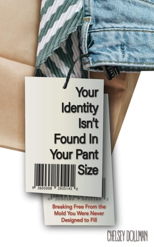 Your Identity Isn't Found In Your Pant Size Breaking Free From the Mold You Were Never Designed to Fill