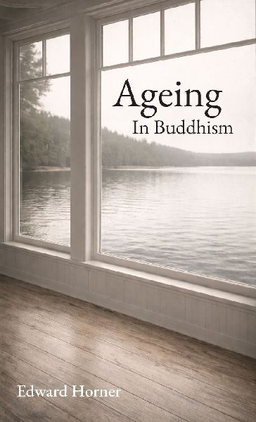 Ageing in Buddhism: Reflections on Change, Loss and  The Years That Remain