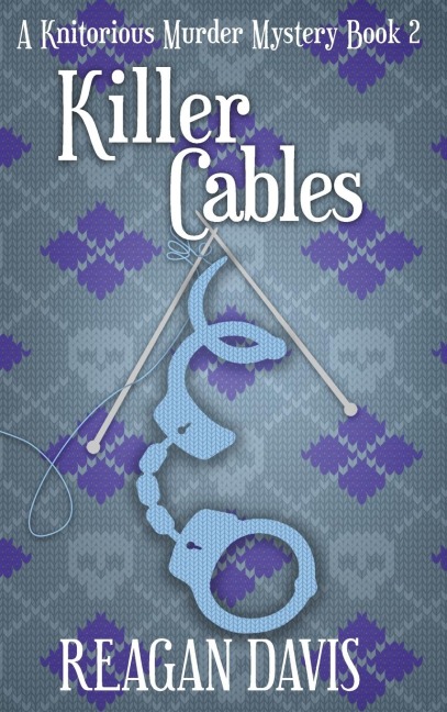 Killer Cables: A Knitorious Murder Mystery Book 2