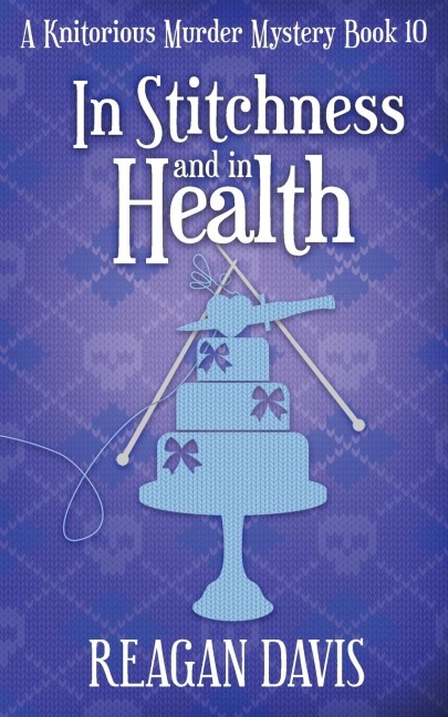 In Stitchness and in Health: A Knitorious Murder Mystery Book 10