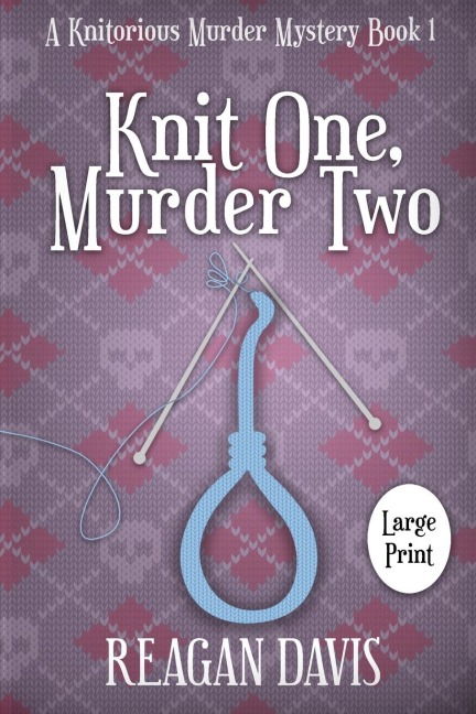 Knit One, Murder Two: A Knitorious Murder Mystery