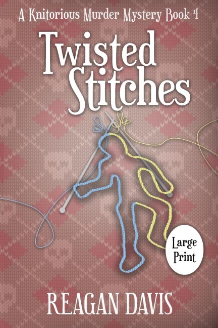 Twisted Stitches: A Knitorious Murder Mystery Book 4