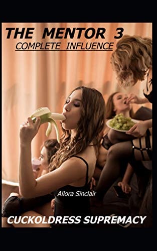 The Mentor 3 - Complete Influence Cuckoldress Supremacy