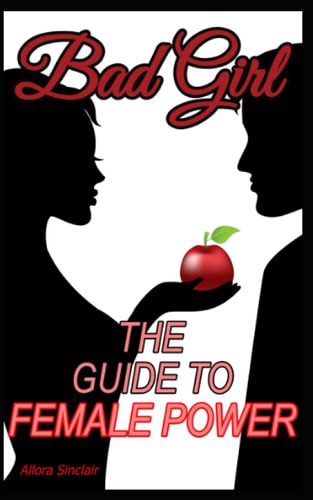 Bad Girl The Guide To Female Power
