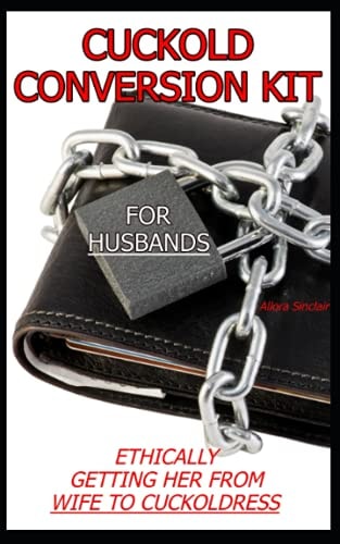 Cuckold Conversion Kit - For Husbands Ethically Getting Her From Wife To Cuckoldress