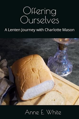 Offering Ourselves A Lenten Journey with Charlotte Mason