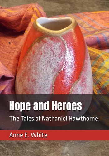 Hope and Heroes The Tales of Nathaniel Hawthorne