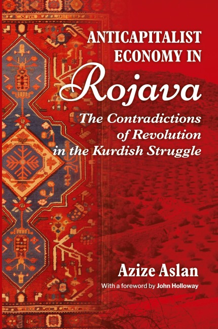 Anti-Capitalist Economy in Rojava: The Contradictions of Revolution in the Kurdish Struggle