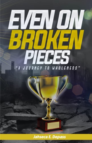 Even On Broken Pieces A Journey To Wholeness
