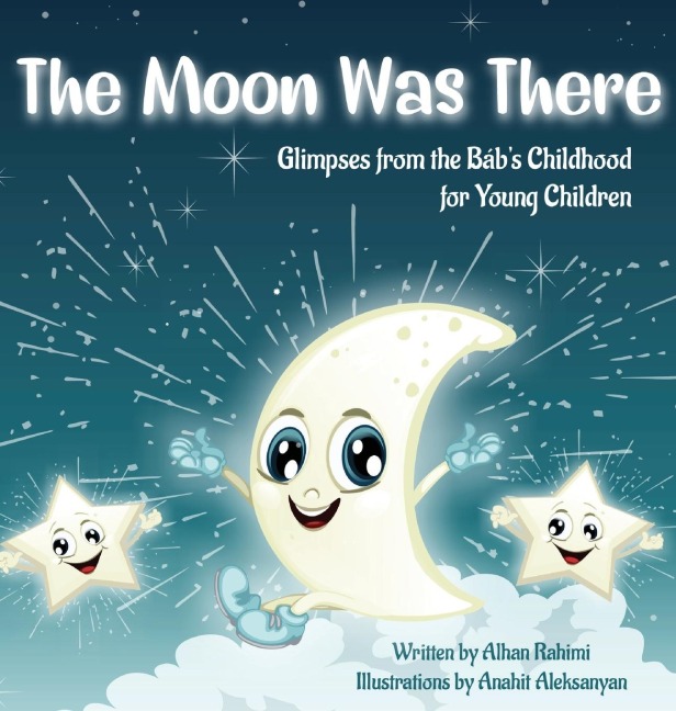 The Moon Was There: Glimpses from the Bábs Childhood for Young Children