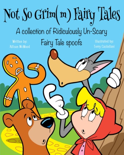 Not So Grim(m) Fairy Tales A Collection of Ridiculously Un-Scary Fairy Tale Spoofs