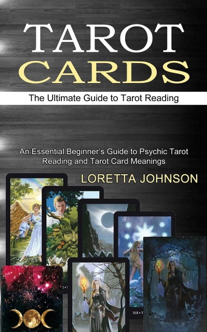 Tarot Cards: The Ultimate Guide to Tarot Reading (An Essential Beginners Guide to Psychic Tarot Reading and Tarot Card Meanings)