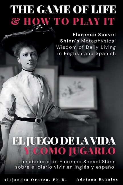 The Game of Life and How to Play It: Florence Scovel Shinn's Metaphysical Wisdom of Daily Living in English and Spanish