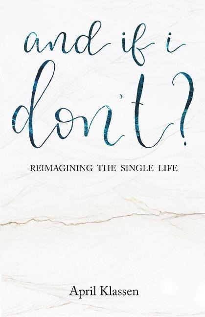 And If I Dont?: Reimagining the Single Life