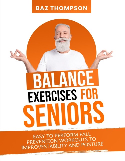 Balance Exercises for Seniors: Easy to Perform Fall Prevention Workouts to Improve Stability and Posture