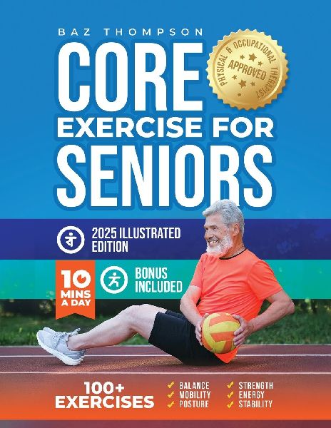 Core Exercises for Seniors: Boost Energy, Build Balance, Strength and Confidence for Active Aging After 60