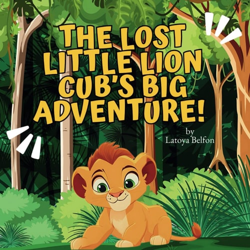 The Lost Little Lion Cub's Big Adventure A Heartwarming Tale of Bravery, Family, and Finding the Way Home