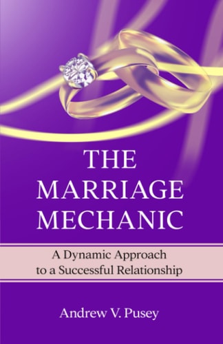 The Marriage Mechanic A Dynamic Approach to a Successful Relationship