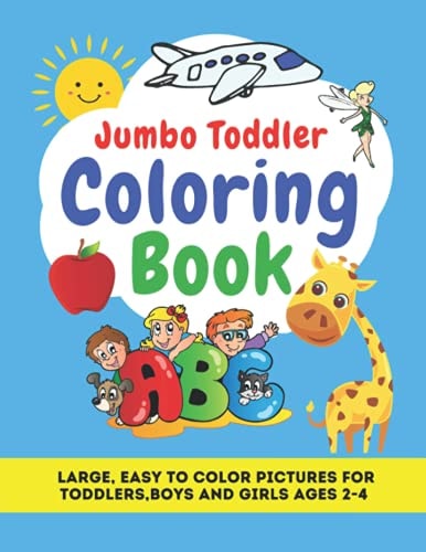 Jumbo Toddler Coloring Book Large, Easy to Color Pictures for Toddlers, Boys and Girls Ages 2-4: Early Learning, Preschool and Kindergarten - Educational and Fun, Teaches ABC Alphabet, Letters and Words.