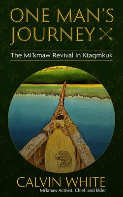 One Mans Journey: The Mikmaw Revival in Ktaqmkuk