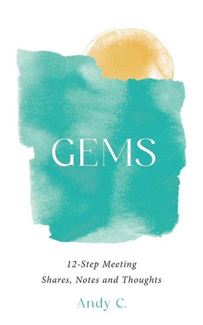 GEMS: 12-Step Meeting Shares, Notes and Thoughts