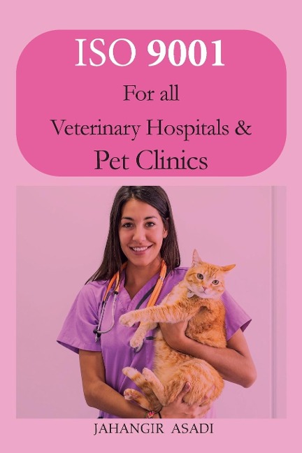 ISO 9001 for all veterinary hospitals and pet clinics: ISO 9000 For all employees and employers