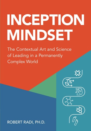Inception Mindset The Contextual Art and Science of Leading in a Permanently Complex World
