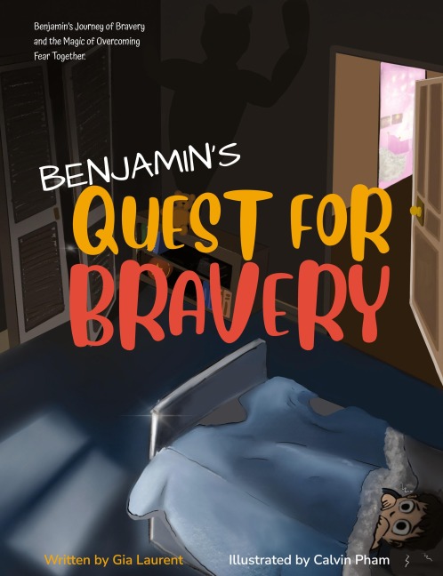 BENJAMINS QUEST FOR BRAVERY: Benjamins Journey of Bravery and the Magic of Overcoming Fear Together.