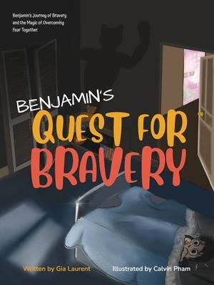 BENJAMIN'S QUEST FOR BRAVERY: Benjamin's Journey of Bravery and the Magic of Overcoming Fear Together.