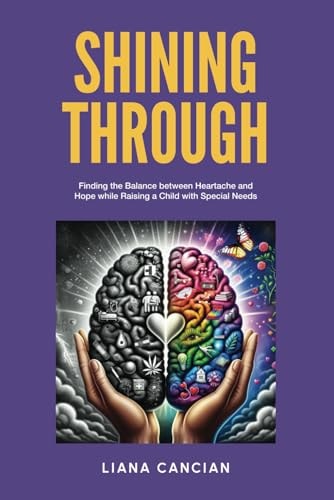 Shining Through Finding the Balance Between Heartache and Hope While Raising a Child with Special Needs