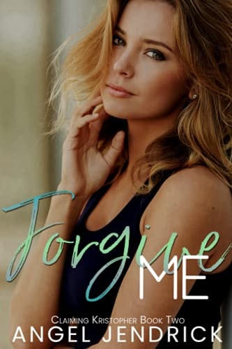 Forgive Me A Best Friends to Lovers Second Chance Romance
